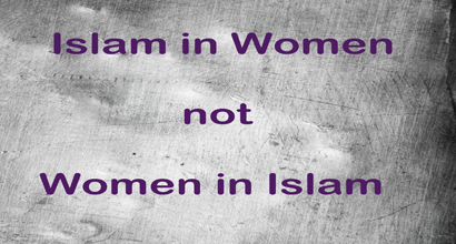 Islam in Women not Women in Islam