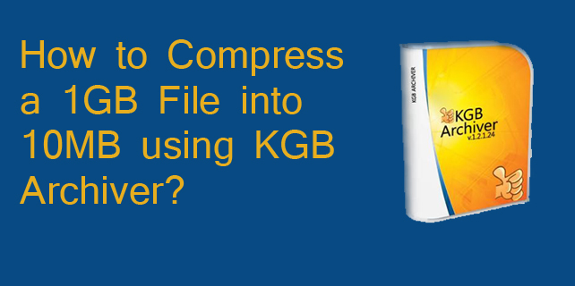 How to Compress a 1GB File into 10MB via KGB Archiver