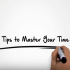 7 Tips To Master Your Time