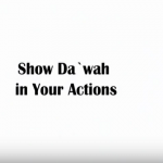 Show Da`wah in Your Actions