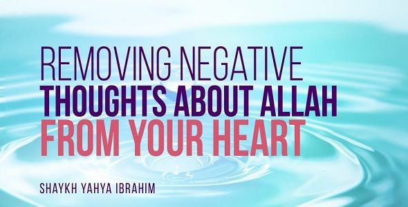 How Can I Remove Negative Thoughts about Allah from My Heart?