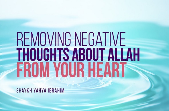 How Can I Remove Negative Thoughts about Allah from My Heart?